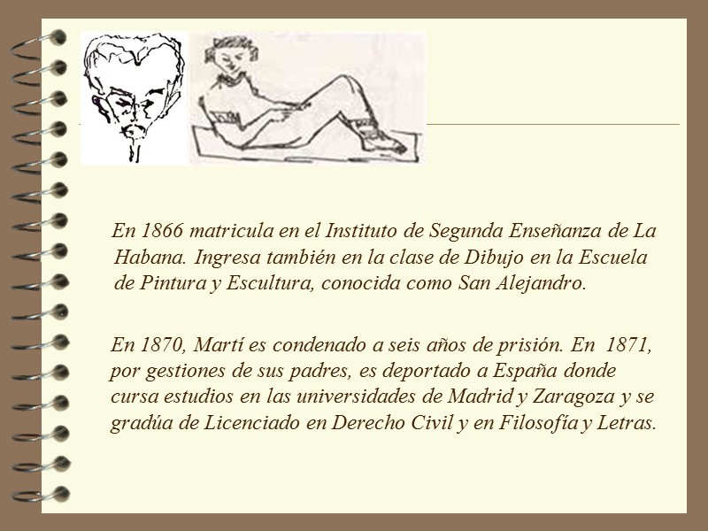 En 1866 matricula en el Instituto de Segunda Enseñanza de La Habana. Ingresa también